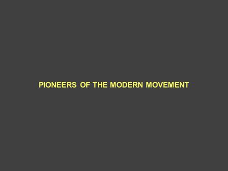 PIONEERS OF THE MODERN MOVEMENT