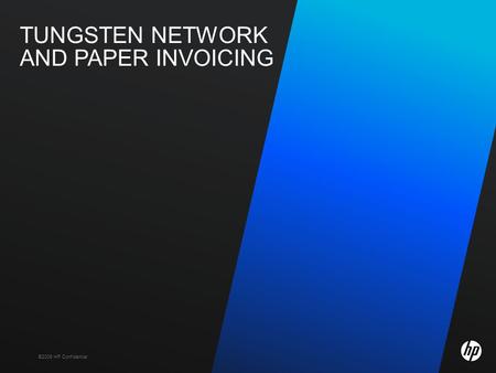 ©2009 HP Confidential TUNGSTEN NETWORK AND PAPER INVOICING.