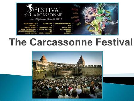  The Carcassonne Festival is a show with concerts, cirque, classical music, opera, dance and theatre (so there will be six different types of shows).