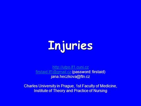 Injuries  (password: firstaid) Charles University in Prague, 1st.