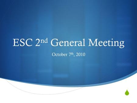  ESC 2 nd General Meeting October 7 th, 2010. Agenda  Role Call  Facilities Update and Allocations  Committees  FiComm  Upcoming Events/Important.