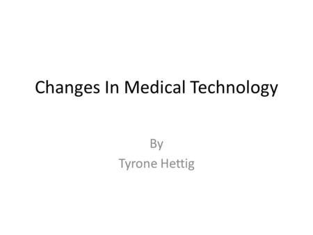 Changes In Medical Technology By Tyrone Hettig. The Black Plague.