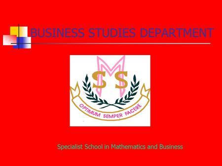 BUSINESS STUDIES DEPARTMENT Specialist School in Mathematics and Business.