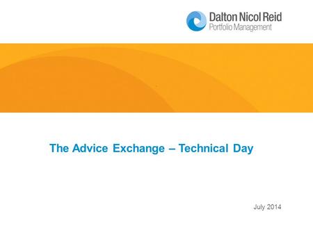 July 2014 The Advice Exchange – Technical Day. Market Review 2 This month we review the performance over the past 12 months:  What we got right: −Market.