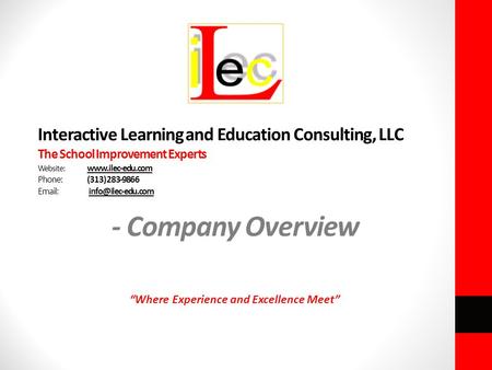 Interactive Learning and Education Consulting, LLC The School Improvement Experts Website:  Phone:(313) 283-9866