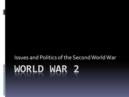 Issues and Politics of the Second World War. Technology and Communications  WW2 caused a very quick improvement in ________________used to fight the.