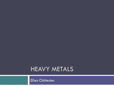 HEAVY METALS Ellen Chittester. Antimony  Antimony is also identifiable by its symbol Ab, and its atomic number 51 on the periodic table of elements.