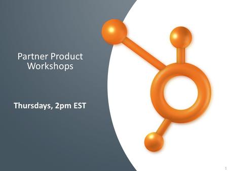 1 Partner Product Workshops Thursdays, 2pm EST. While you are waiting… Where is everyone calling in from today? – Go ahead and let me know in the chat/question.