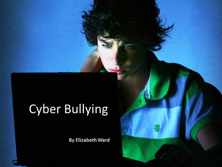 Cyber Bullying By Elizabeth Ward. What is Cyber Bullying? Cyber Bullying is when one minor is targeted by another minor through threats, torments, harassment,