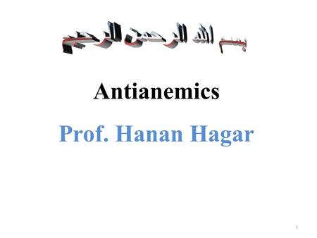 Antianemics Prof. Hanan Hagar