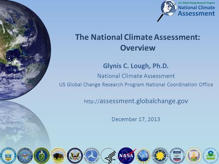 The National Climate Assessment: Overview Glynis C. Lough, Ph.D. National Climate Assessment US Global Change Research Program National Coordination Office.