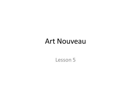 Art Nouveau Lesson 5. Art Nouveau Today’s learning focus is: How to use the assessment objectives to reflect on your work so far. Working to tight deadlines.