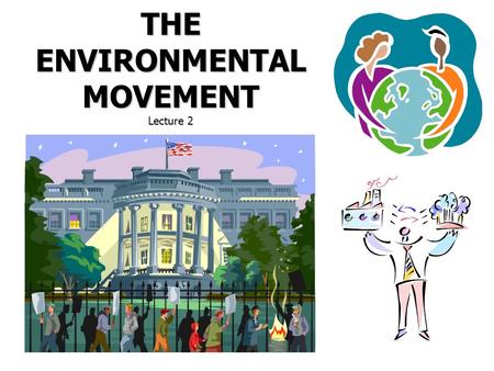 THE ENVIRONMENTAL MOVEMENT Lecture 2