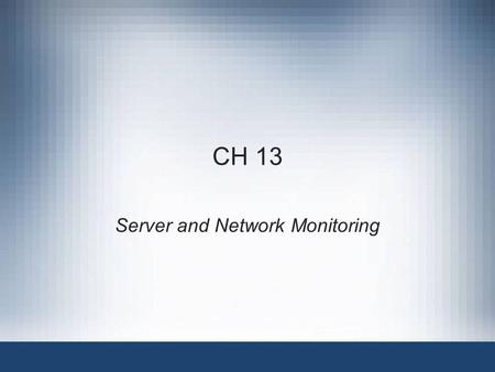 CH 13 Server and Network Monitoring. Hands-On Microsoft Windows Server 20082 Objectives Understand the importance of server monitoring Monitor server.