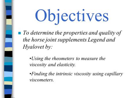 Objectives To determine the properties and quality of the horse joint supplements Legend and Hyalovet by: Using the rheometers to measure the viscosity.