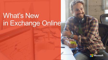 What’s New in Exchange Online. Disclaimer This presentation contains preliminary information that may be changed substantially prior to final commercial.