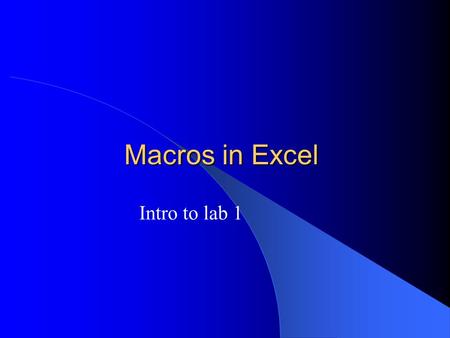 Macros in Excel Intro to lab 1. Macroinstructions Macro is recorded in VBA module sequence of Excel operations Macros can automate tasks in Excel Macro.