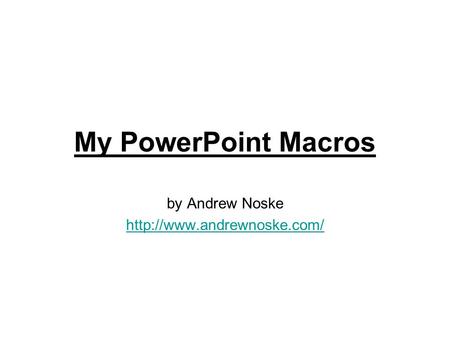 By Andrew Noske  My PowerPoint Macros.