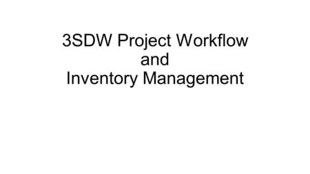 3SDW Project Workflow and Inventory Management