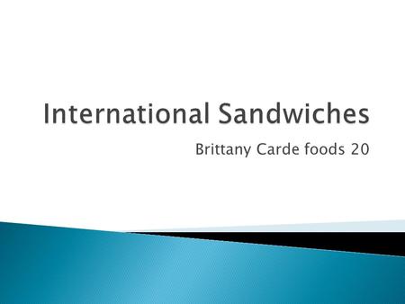 Brittany Carde foods 20. A peanut butter ad jelly sandwich is two pieces of bread encasing layered peanut butter and jelly or jam. These are usually made.