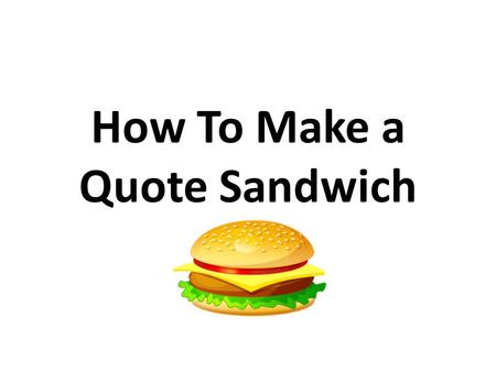 How To Make a Quote Sandwich