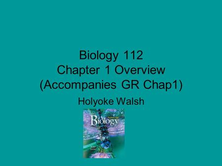 Biology 112 Chapter 1 Overview (Accompanies GR Chap1)
