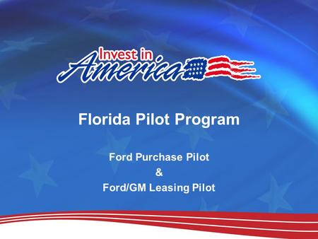 Florida Pilot Program Ford Purchase Pilot & Ford/GM Leasing Pilot.