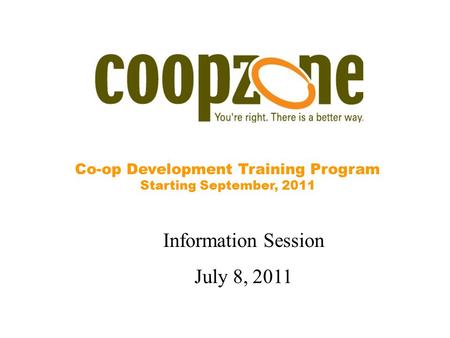 Co-op Development Training Program Starting September, 2011 Information Session July 8, 2011.