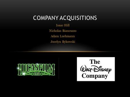 Isaac Hill Nicholas Biancuzzo Adam Luehmann Jocelyn Bykowski COMPANY ACQUISITIONS.