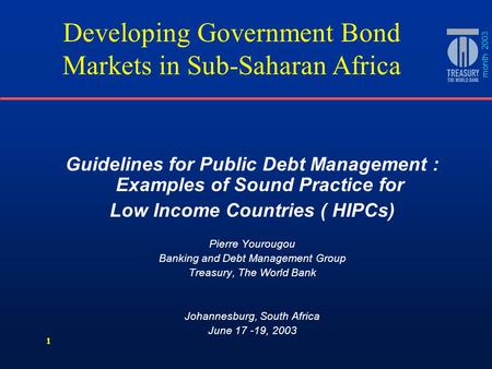 1 Guidelines for Public Debt Management : Examples of Sound Practice for Low Income Countries ( HIPCs) Pierre Yourougou Banking and Debt Management Group.