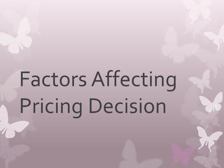 Factors Affecting Pricing Decision. What is price?  Price is defined as an amount charged by a company to a buyer in exchange for goods or services.