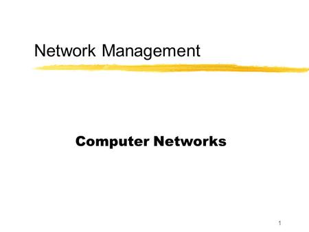 1 Network Management Computer Networks. 2 OSI Network Management Model Performance Management e.g. utilization Fault Management e.g. SNMP traps Configuration.