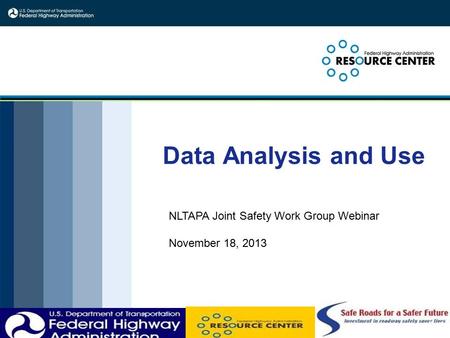 Data Analysis and Use 3-1 NLTAPA Joint Safety Work Group Webinar November 18, 2013.