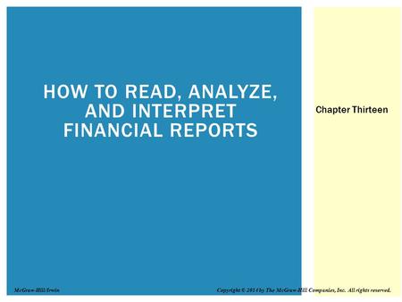 HOW TO READ, ANALYZE, AND INTERPRET FINANCIAL REPORTS Chapter Thirteen Copyright © 2014 by The McGraw-Hill Companies, Inc. All rights reserved.McGraw-Hill/Irwin.