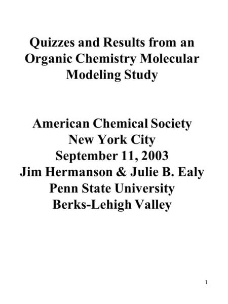 1 Quizzes and Results from an Organic Chemistry Molecular Modeling Study American Chemical Society New York City September 11, 2003 Jim Hermanson & Julie.