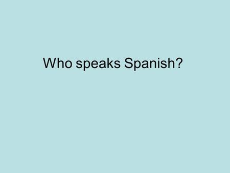 Who speaks Spanish?.