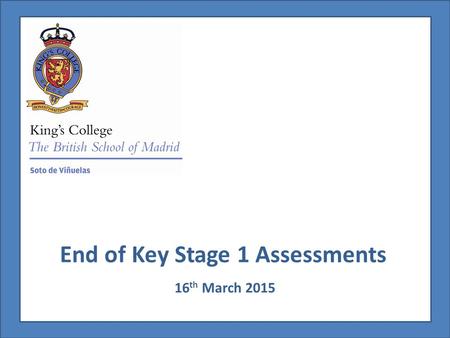 End of Key Stage 1 Assessments 16 th March 2015. End of Key Stage 1 Assessment Year 2 Teacher Assessments.