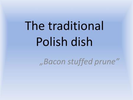 The traditional Polish dish „Bacon stuffed prune”.