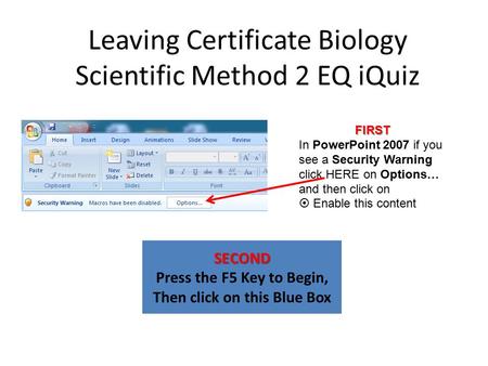 Leaving Certificate Biology Scientific Method 2 EQ iQuiz SECOND Press the F5 Key to Begin, Then click on this Blue Box FIRST In PowerPoint 2007 if you.