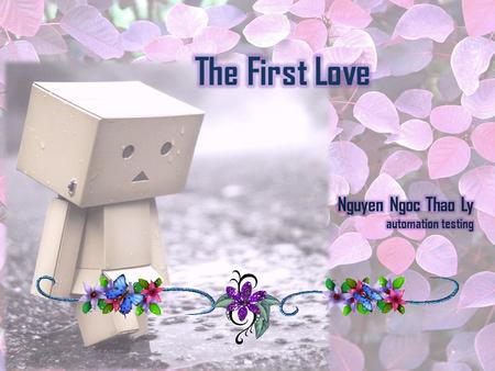 Do you still remember the first time you saw him/her? How it was?  Love at first sight  Hate the way he/she was.