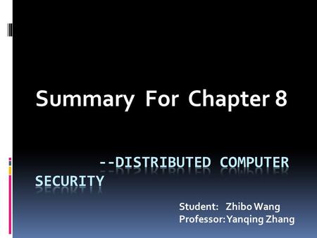 Summary For Chapter 8 Student: Zhibo Wang Professor: Yanqing Zhang.