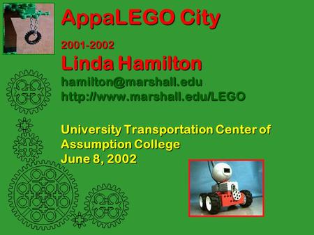 AppaLEGO City 2001-2002 Linda Hamilton  University Transportation Center of Assumption College June 8,