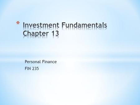 Personal Finance FIN 235. A.Reasons for Establishing Investment Plans/Programs B.Funding investment programs C.Understanding the relationships between;