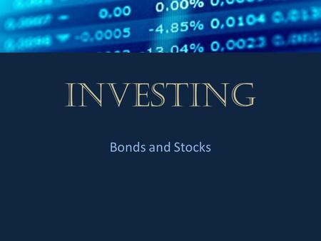 Investing Bonds and Stocks. Setting Investment Goals  Investing presents opportunities for people and businesses to increase their income.  Investing.