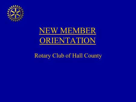 NEW MEMBER ORIENTATION Rotary Club of Hall County.