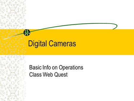 Digital Cameras Basic Info on Operations Class Web Quest.