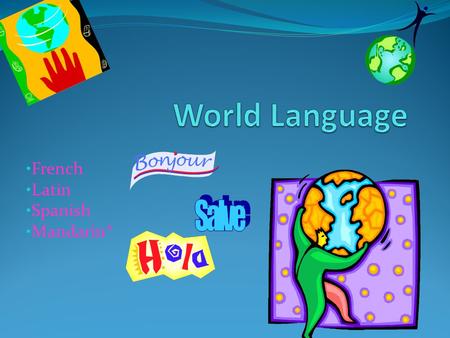 French Latin Spanish Mandarin*. World Language at Gates! You may study French, Latin or Spanish In 7 th grade students take level 1A of a language. In.