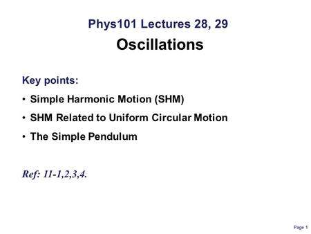 Oscillations Phys101 Lectures 28, 29 Key points: