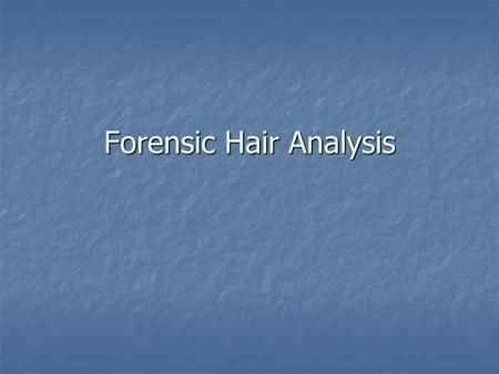 Forensic Hair Analysis. What is it good for? Identifying criminal suspects Identifying criminal suspects Identifying crime victims Identifying crime.