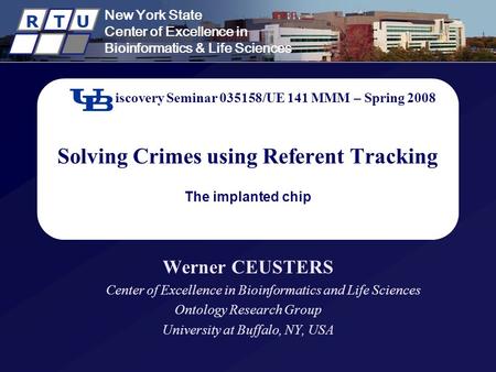 New York State Center of Excellence in Bioinformatics & Life Sciences R T U Discovery Seminar 035158/UE 141 MMM – Spring 2008 Solving Crimes using Referent.